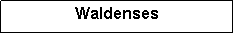 Text Box: Waldenses